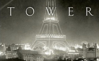 Book Review: Eiffel’s Tower: The Thrilling Story Behind Paris’s Beloved Monument