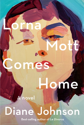 Lorna Mott Comes Home: The Latest Novel by Diane Johnson