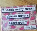 Julia Child quote: I think every woman should have a blowtorch