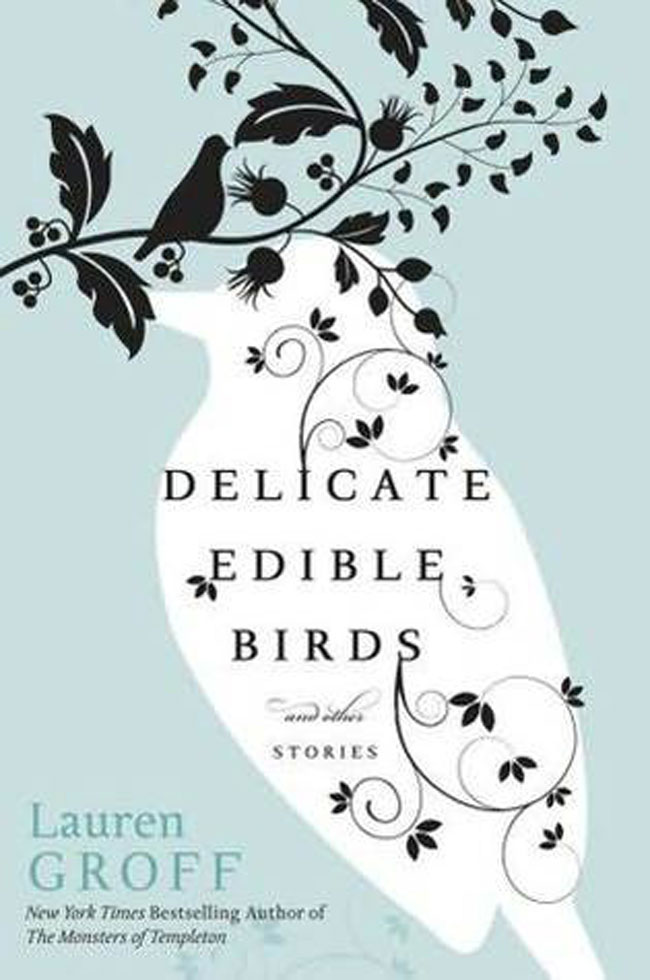 Delicate Edible Birds by Lauren Groff,