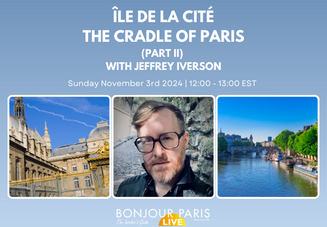Register for Bonjour Paris Live: Île De La Cité: The Cradle of Paris, With Jeffrey T Iverson (Part II)