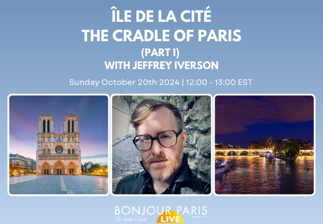 Register for Bonjour Paris Live: Île De La Cité: The Cradle of Paris, With Jeffrey T Iverson (Part I)
